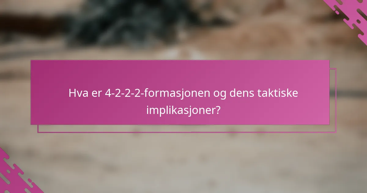 Hva er 4-2-2-2-formasjonen og dens taktiske implikasjoner?