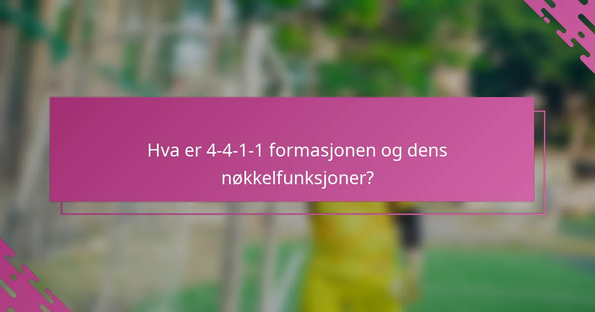 Hva er 4-4-1-1 formasjonen og dens nøkkelfunksjoner?