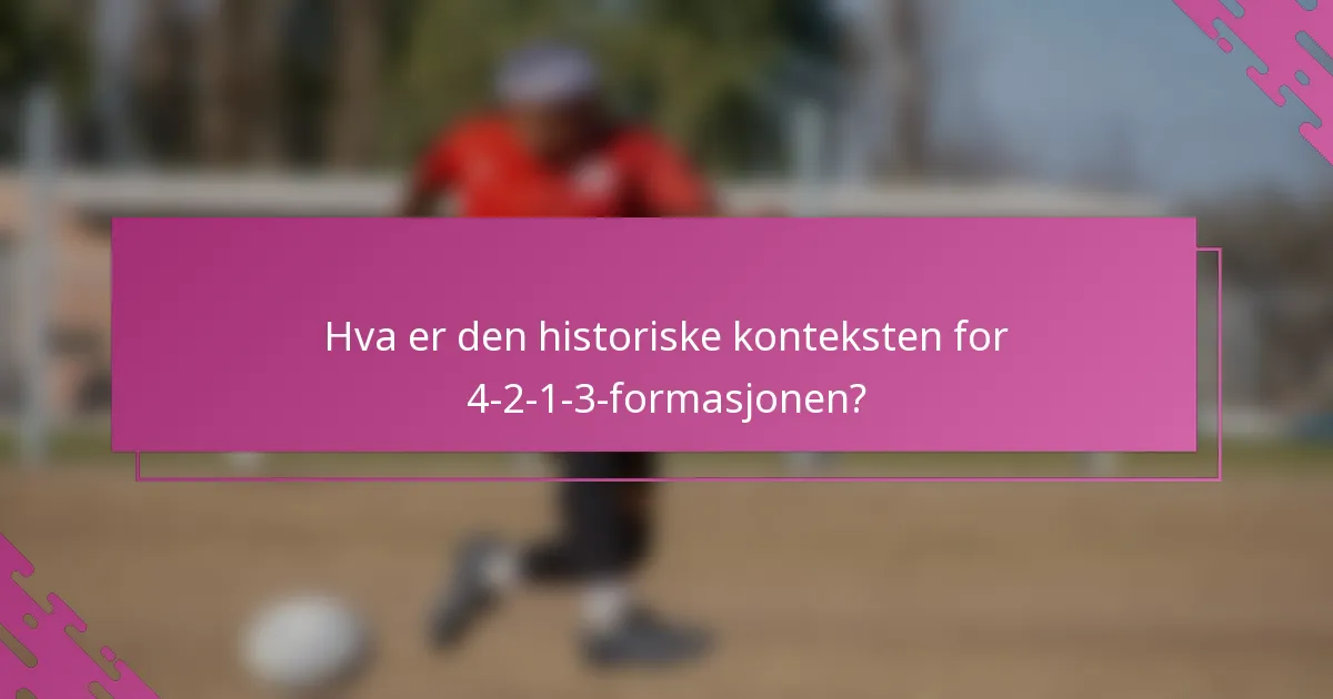 Hva er den historiske konteksten for 4-2-1-3-formasjonen?