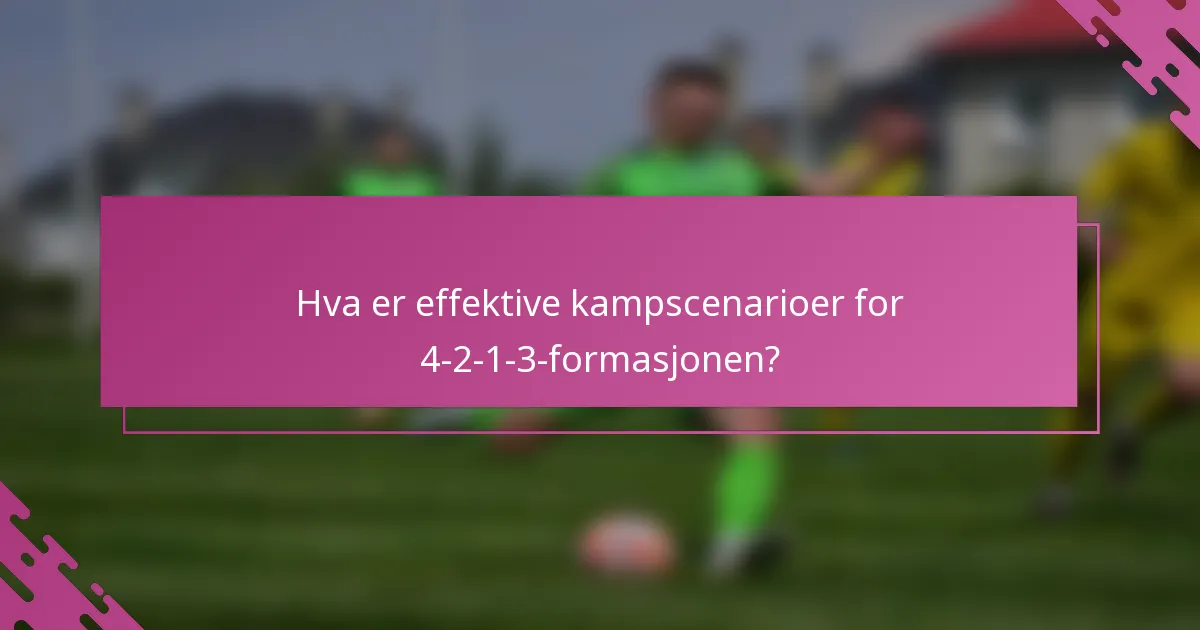 Hva er effektive kampscenarioer for 4-2-1-3-formasjonen?