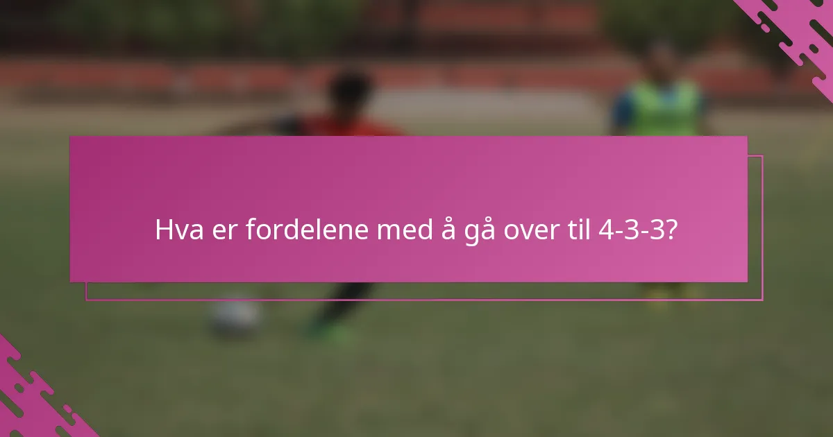 Hva er fordelene med å gå over til 4-3-3?