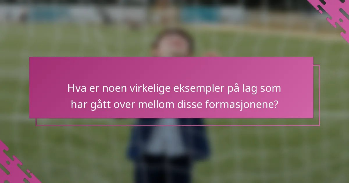 Hva er noen virkelige eksempler på lag som har gått over mellom disse formasjonene?