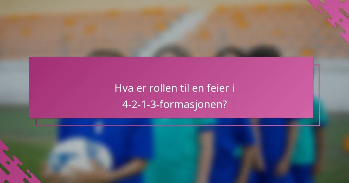 Hva er rollen til en feier i 4-2-1-3-formasjonen?