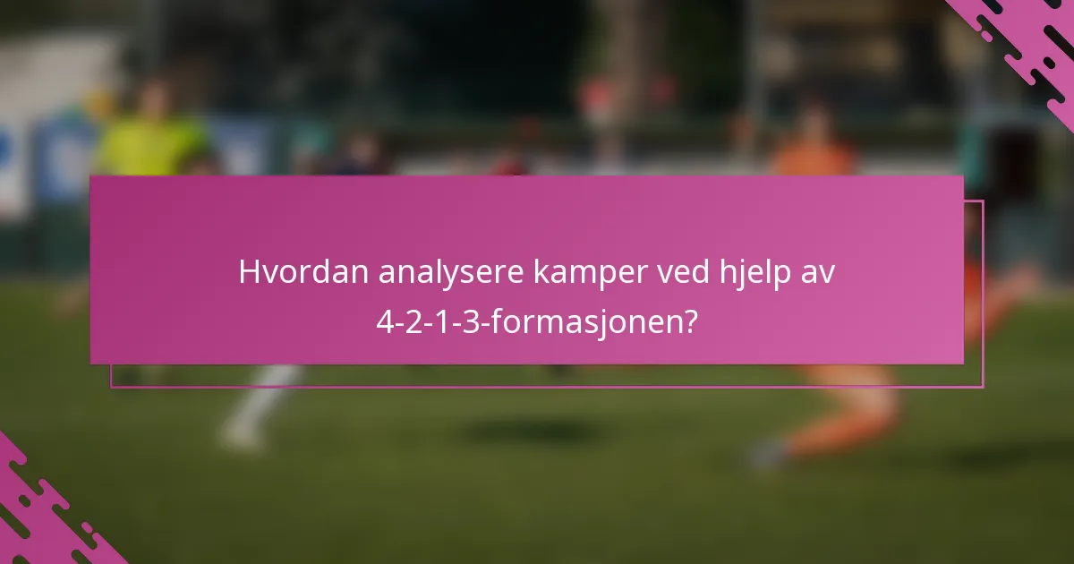 Hvordan analysere kamper ved hjelp av 4-2-1-3-formasjonen?