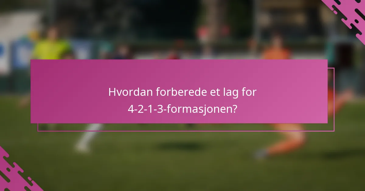 Hvordan forberede et lag for 4-2-1-3-formasjonen?