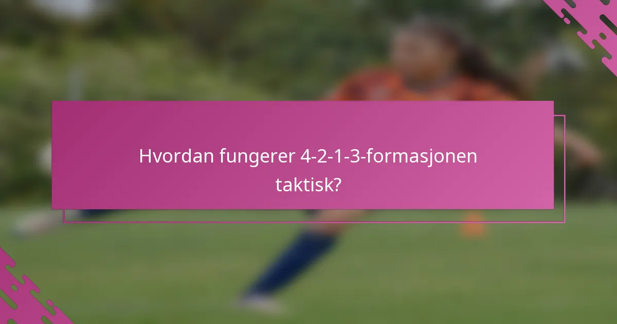 Hvordan fungerer 4-2-1-3-formasjonen taktisk?