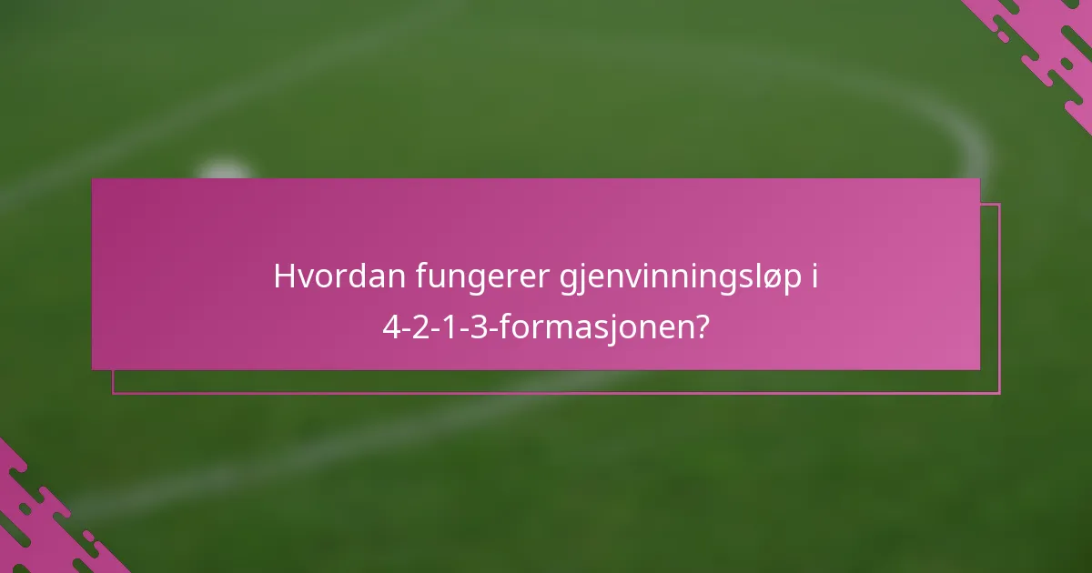 Hvordan fungerer gjenvinningsløp i 4-2-1-3-formasjonen?