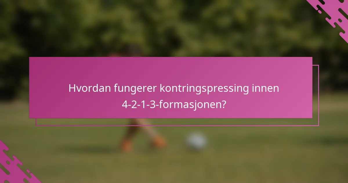 Hvordan fungerer kontringspressing innen 4-2-1-3-formasjonen?