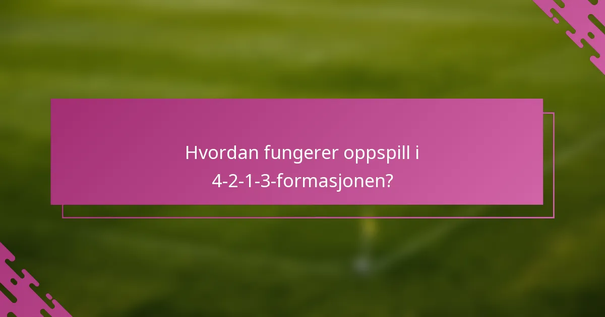 Hvordan fungerer oppspill i 4-2-1-3-formasjonen?