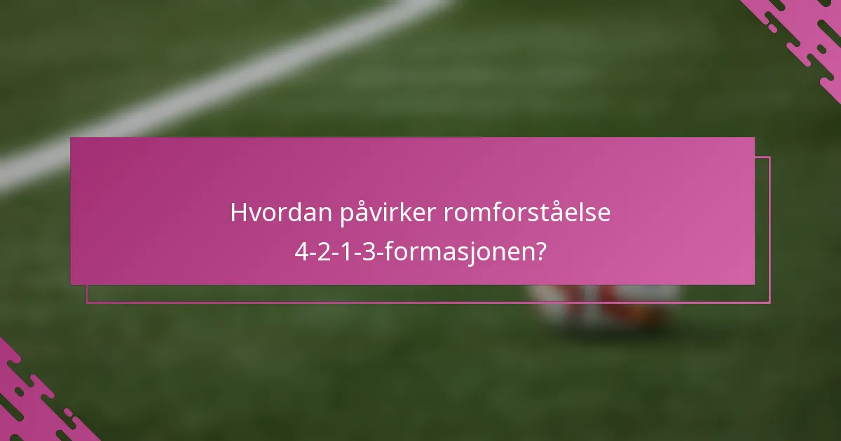 Hvordan påvirker romforståelse 4-2-1-3-formasjonen?