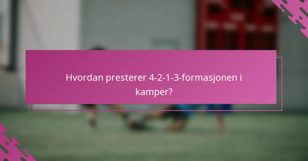 Hvordan presterer 4-2-1-3-formasjonen i kamper?