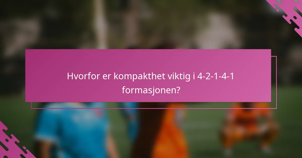 Hvorfor er kompakthet viktig i 4-2-1-4-1 formasjonen?